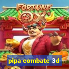 pipa combate 3d